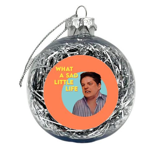 WHAT A SAD LITTLE LIFE…. - xmas bauble by Wallace Elizabeth