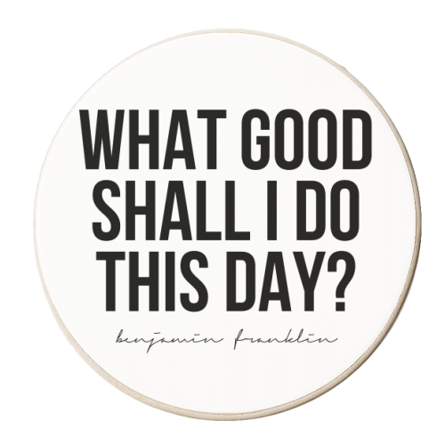 What Good Shall I Do This Day? -Benjamin Franklin Quote - personalised beer coaster by Toni Scott