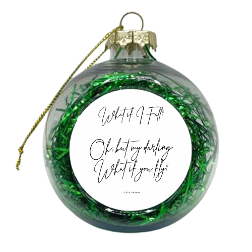 What If I Fall Oh But Darling What If You Fly - xmas bauble by Lilly Rose