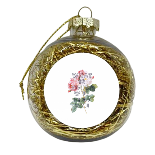 What is yours will find you - xmas bauble by The 13 Prints