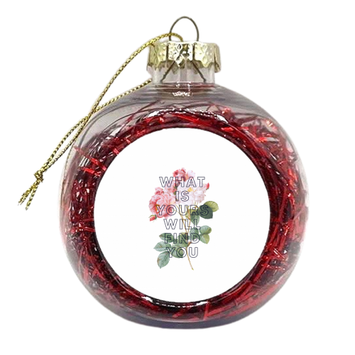 What is yours will find you - xmas bauble by The 13 Prints