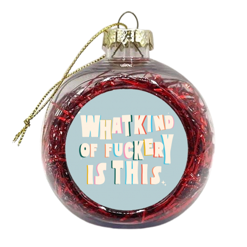 What kind of F**kery is this - xmas bauble by The Yellow Box