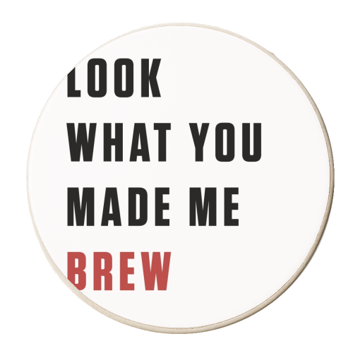 What you made me brew text - personalised beer coaster by The Girl Next Draw