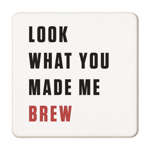 What you made me brew text - personalised beer coaster by The Girl Next Draw