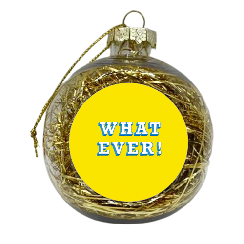 WHATEVER - xmas bauble by Peash Design