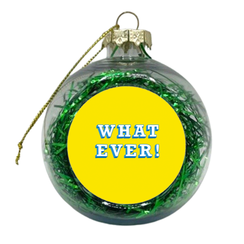 WHATEVER - xmas bauble by Peash Design