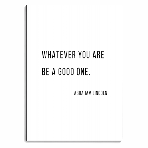 Whatever You Are, Be A Good One. -Abraham Lincoln Quote - personalised A4, A5, A6 notebook by Toni Scott