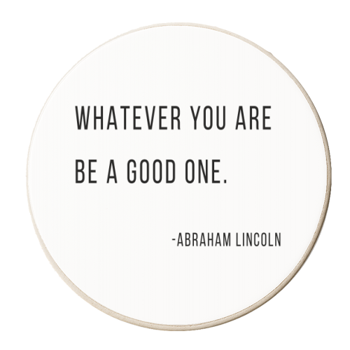 Whatever You Are, Be A Good One. -Abraham Lincoln Quote - personalised beer coaster by Toni Scott