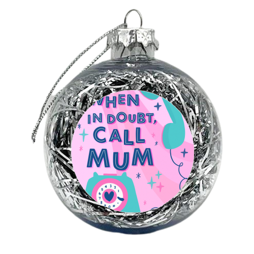 When In Doubt, Call Mum - xmas bauble by Natalie Rodrigues