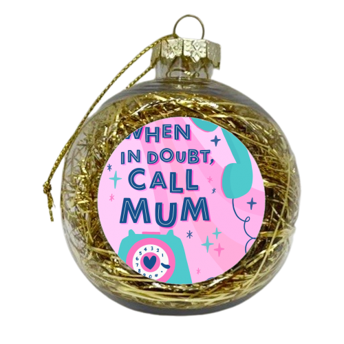 When In Doubt, Call Mum - xmas bauble by Natalie Rodrigues