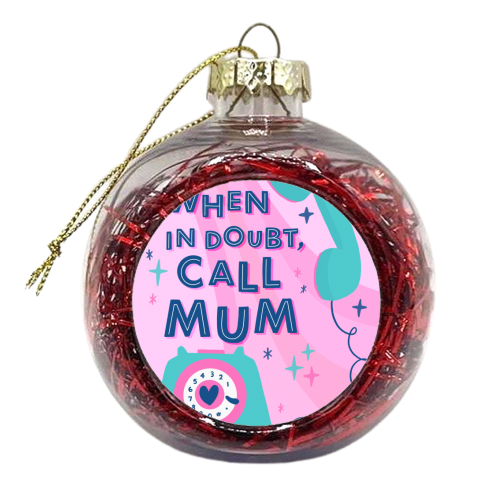 When In Doubt, Call Mum - xmas bauble by Natalie Rodrigues