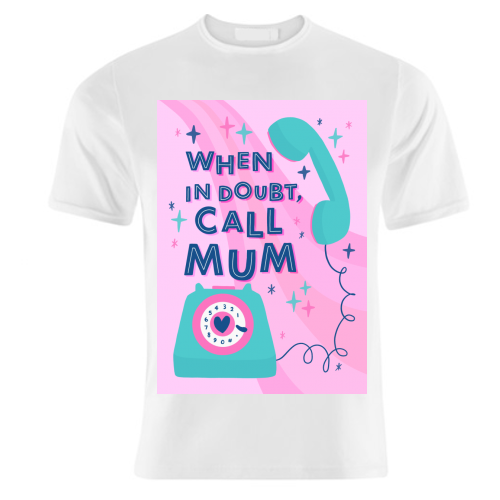 When In Doubt, Call Mum - unique t shirt by Natalie Rodrigues