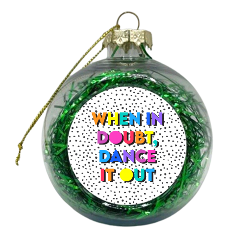 When In Doubt Dance It Out - xmas bauble by Colour Pop Prints