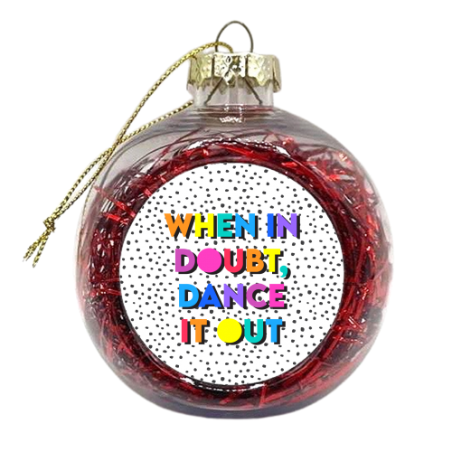 When In Doubt Dance It Out - xmas bauble by Colour Pop Prints