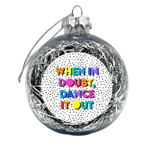 When In Doubt Dance It Out - xmas bauble by Colour Pop Prints