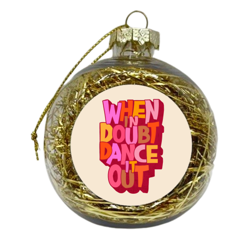 When in doubt dance it out - new edition - xmas bauble by Ania Wieclaw