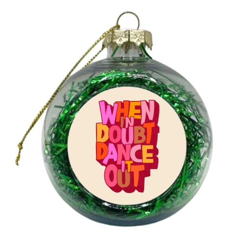 When in doubt dance it out - new edition - xmas bauble by Ania Wieclaw