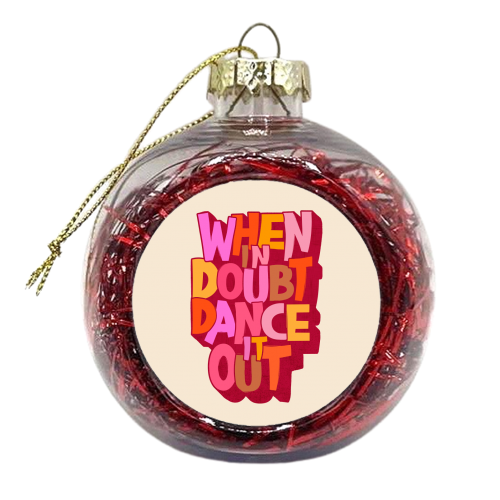 When in doubt dance it out - new edition - xmas bauble by Ania Wieclaw