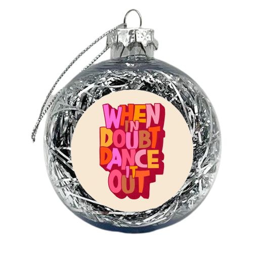 When in doubt dance it out - new edition - xmas bauble by Ania Wieclaw