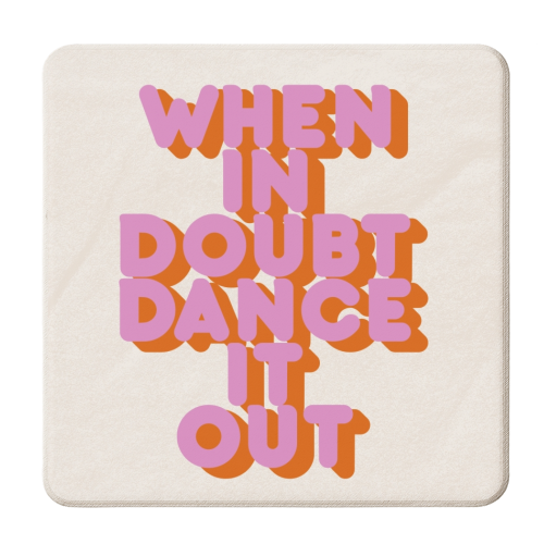 WHEN IN DOUBT DANCE IT OUT - personalised beer coaster by Ania Wieclaw