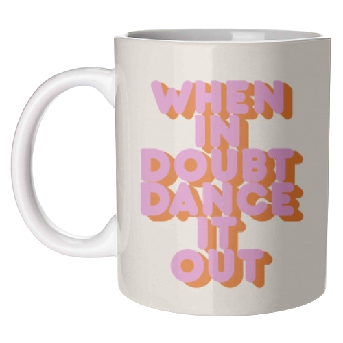 WHEN IN DOUBT DANCE IT OUT - unique mug by Ania Wieclaw