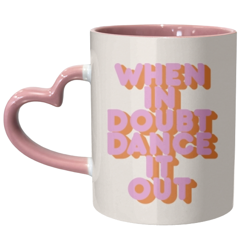 WHEN IN DOUBT DANCE IT OUT - unique mug by Ania Wieclaw