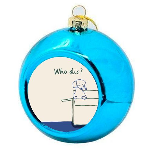 Who dis cute dog print - colourful christmas bauble by Giddy Kipper