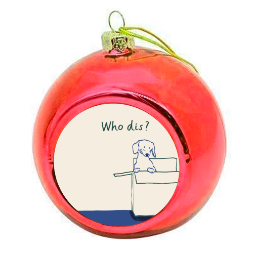 Who dis cute dog print - colourful christmas bauble by Giddy Kipper