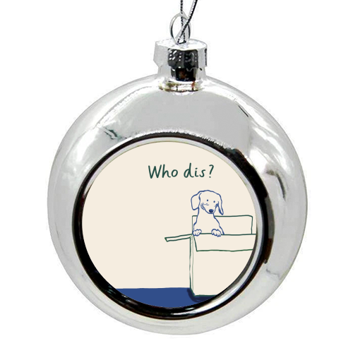 Who dis cute dog print - colourful christmas bauble by Giddy Kipper