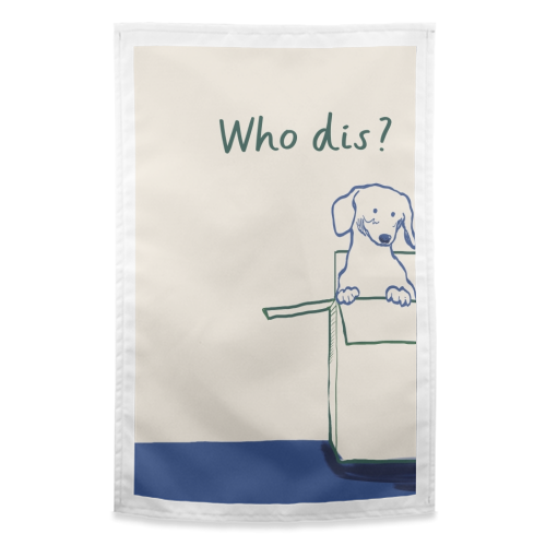 Who dis cute dog print - funny tea towel by Giddy Kipper