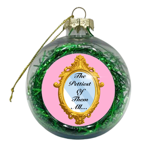 Who's the pettiest of them all? - xmas bauble by Eloise