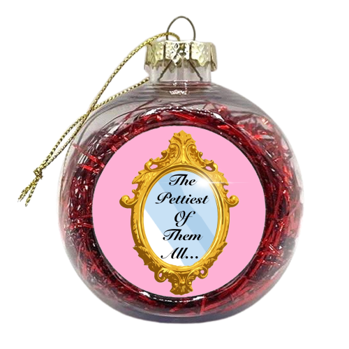 Who's the pettiest of them all? - xmas bauble by Eloise