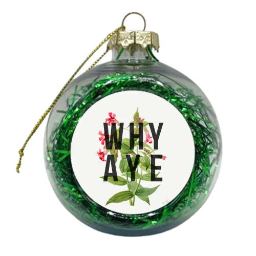 Why Aye - xmas bauble by The 13 Prints