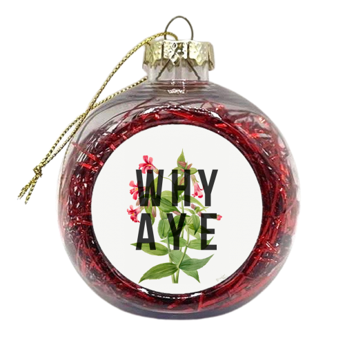 Why Aye - xmas bauble by The 13 Prints