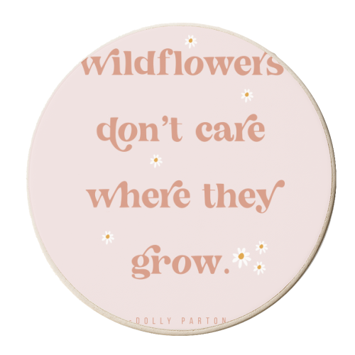 Wildflowers Don't Care Where They Grow. -Dolly Parton Quote - personalised beer coaster by Toni Scott