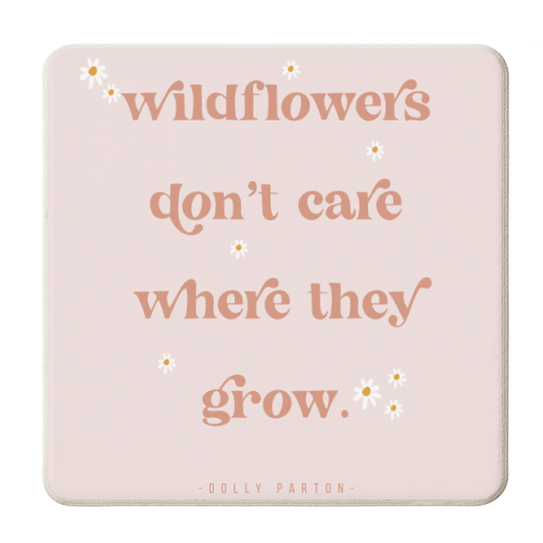Wildflowers Don't Care Where They Grow. -Dolly Parton Quote - personalised beer coaster by Toni Scott