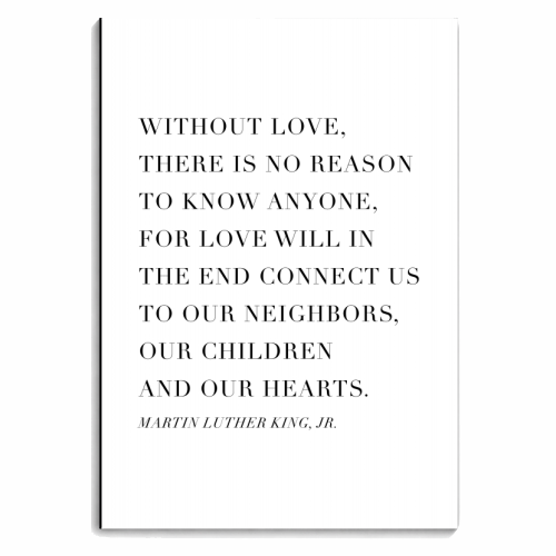 Without Love, There Is No Reason to Know Anyone. For Love Will In the End Connect Us to Our Neighbors, Our Children, and Our Hearts. -Martin Luther King, Jr. Quote - personalised A4, A5, A6 notebook by Toni Scott
