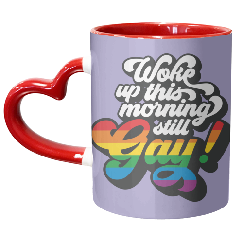 Woke Up This Morning Still Gay - unique mug by Claire Atwood