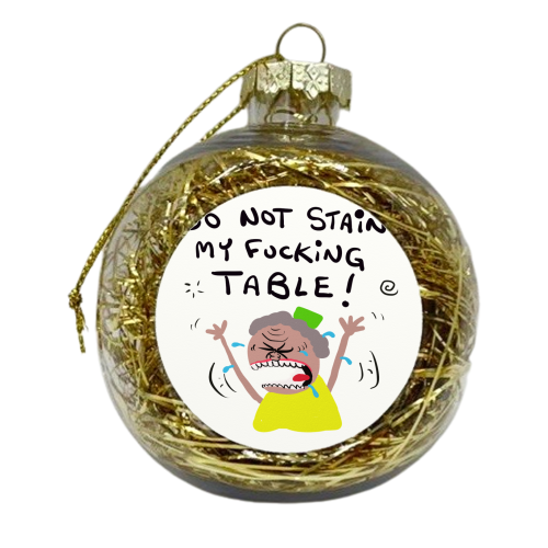 Woman Do Not Stain My Table - xmas bauble by David Black