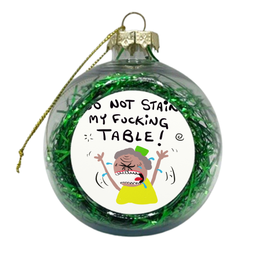 Woman Do Not Stain My Table - xmas bauble by David Black