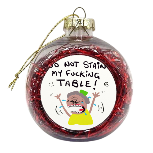 Woman Do Not Stain My Table - xmas bauble by David Black