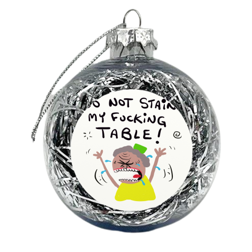 Woman Do Not Stain My Table - xmas bauble by David Black