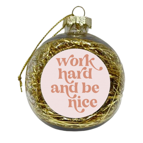 Work Hard and be Nice Pink Font - xmas bauble by Toni Scott