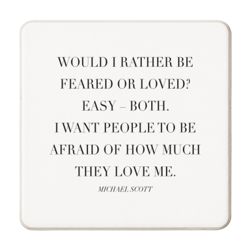 Would I Rather be Feared or Loved? Easy—Both. I Want People to be Afraid of How Much They Love Me. -Michael Scott, The Office Quote - personalised beer coaster by Toni Scott