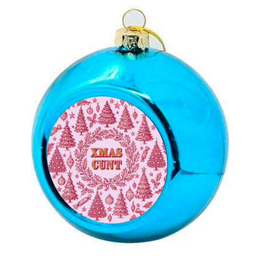 XMAS CUNT - colourful christmas bauble by Lilly Rose