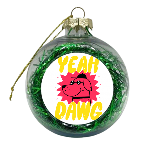 Yeah Dawg - xmas bauble by Matt Joyce