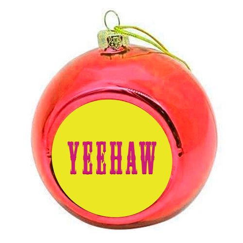 YEEHAW - colourful christmas bauble by Dominique Benedict