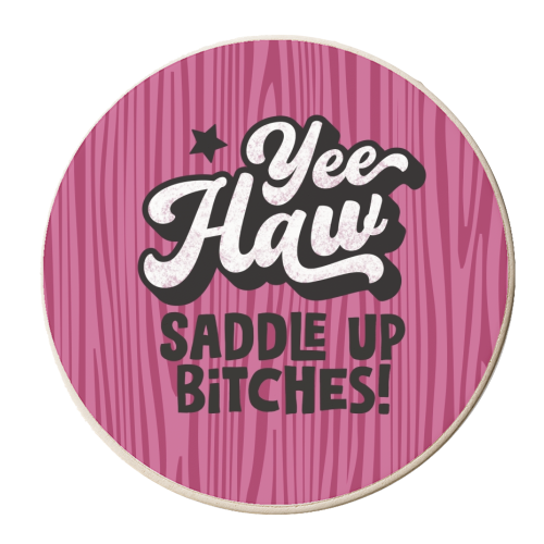 Yeehaw! Saddle up bitches - personalised beer coaster by Giddy Kipper