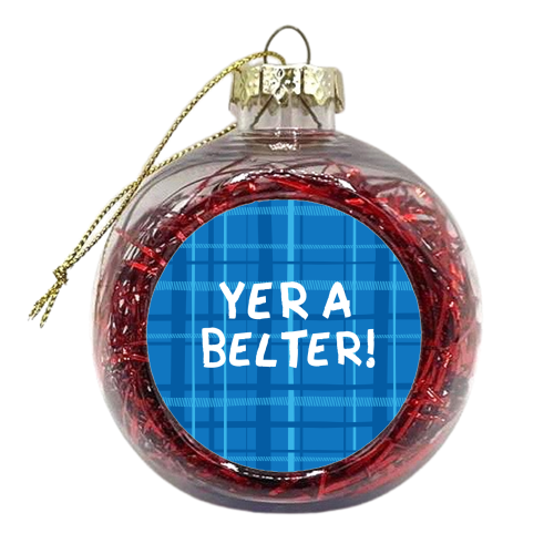 Yer a belter! - xmas bauble by The Boy and the Bear