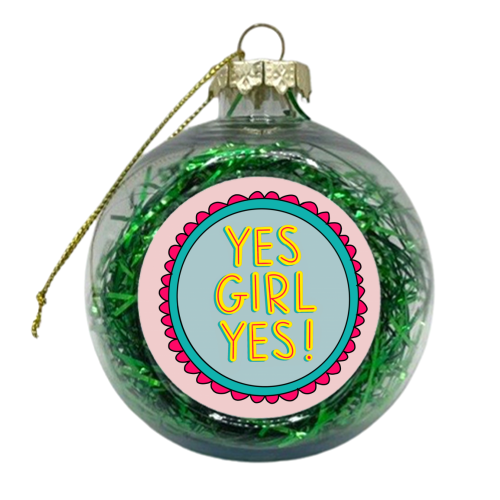 YES GIRL YES! - xmas bauble by Hollie Mills